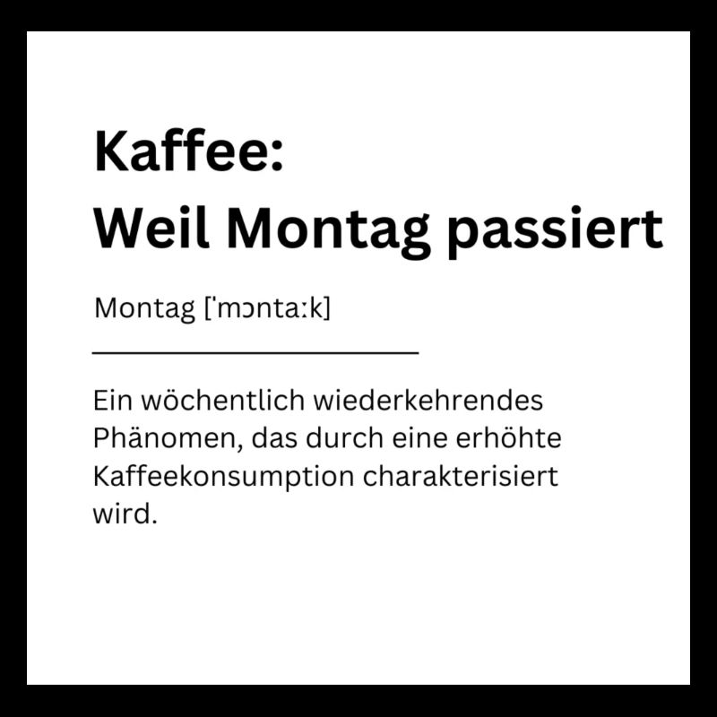 Kaffee Weil Montag passiert