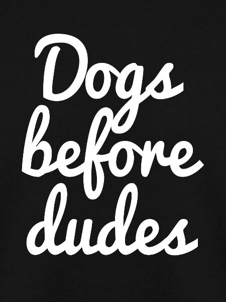 Dogs before dudes