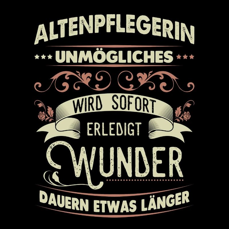 Altenpflegerin Shirt Unmögliches wird sofort