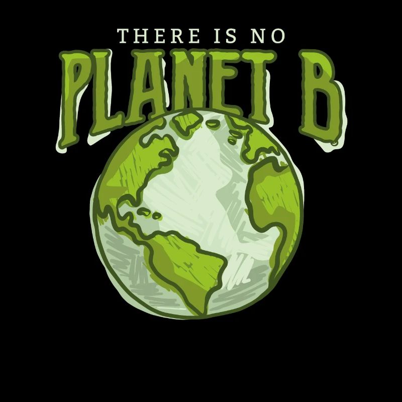 There is no Planet B - Environmental Protection Climate Protection