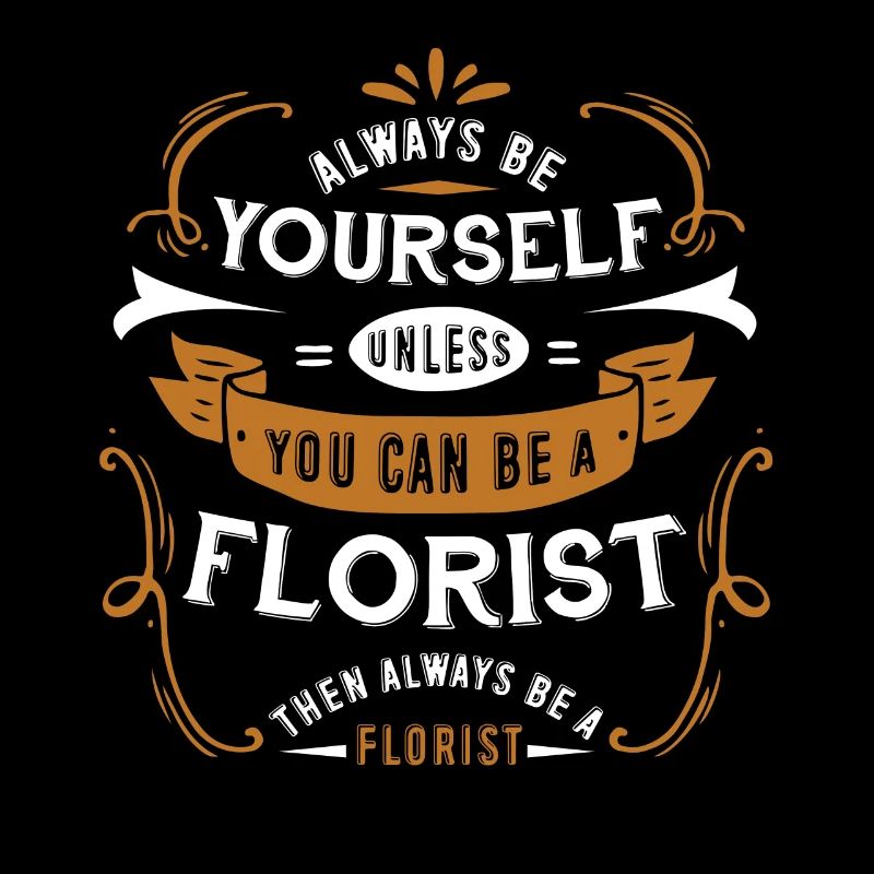 Florist Sei immer ein Florist