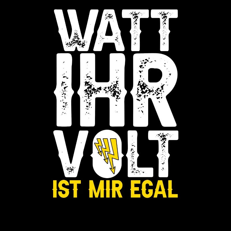 Elektriker Spruch Watt ihr volt ist mir egal?