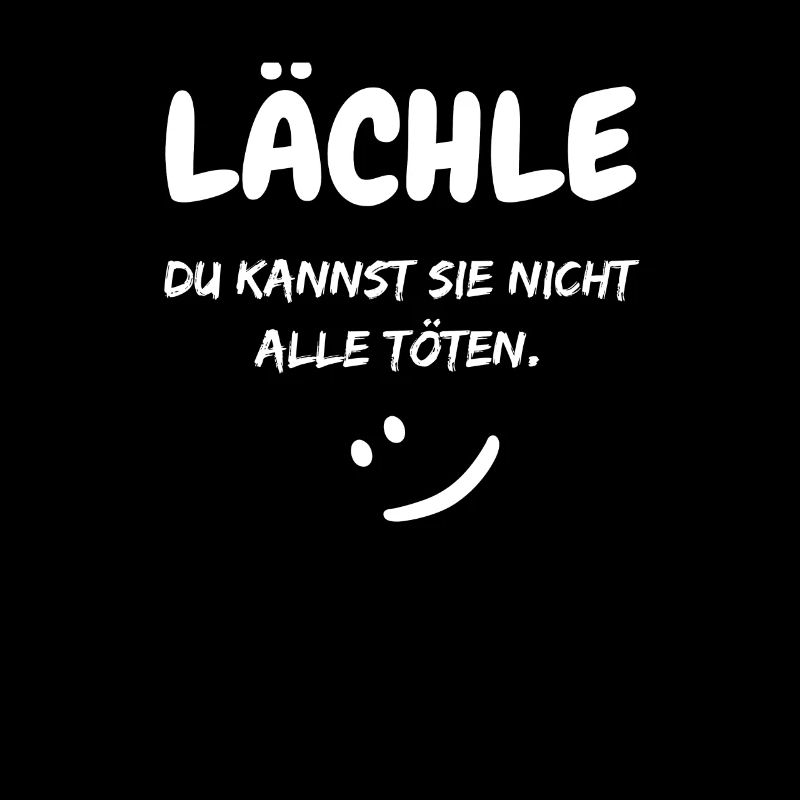 Lächle du kannst sie nicht alle töten