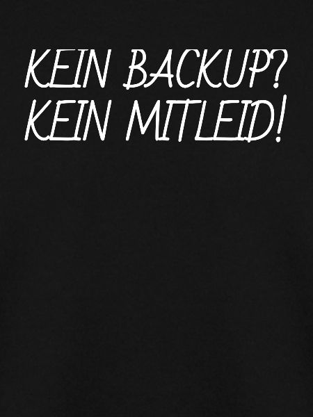 Kein Backup kein Mitleid