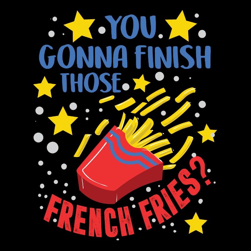Tu vas finir ces frites - drôle