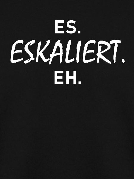 ES Eskaliert Eh