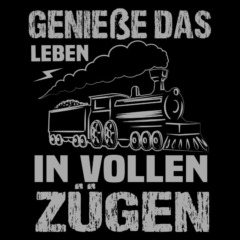 Genieße Das Leben in vollen Zügen Eisenbahn Spruch