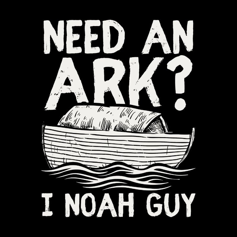 Need an Ark? I Noah Guy Funny Christian Gift