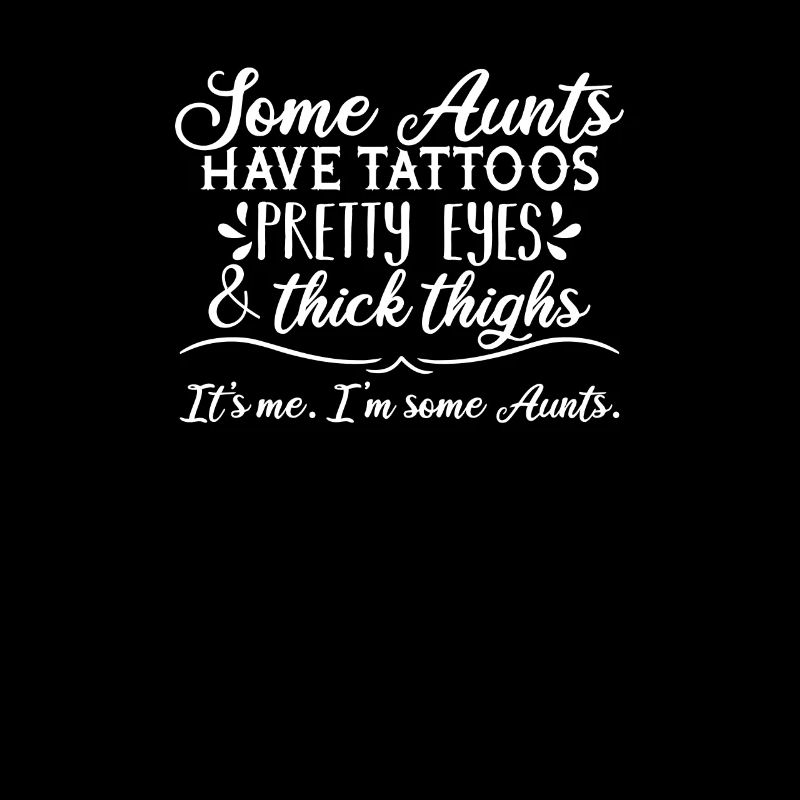 Some Aunts Have Tattoos, Pretty Eyes Thick Thighs