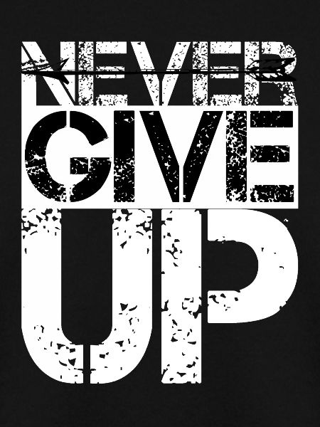 Never give up