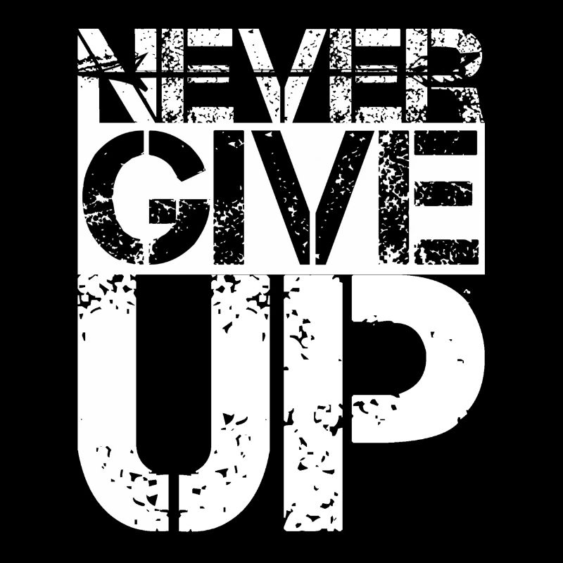 Never give up