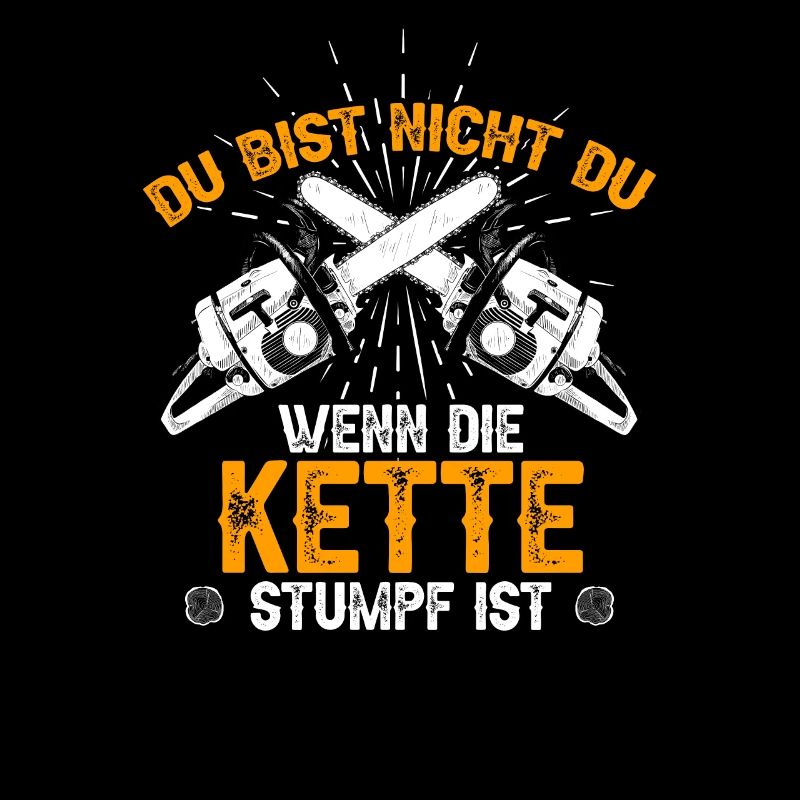 Du Bist Nicht Du Wenn Die Kette Stumpf Ist Holz