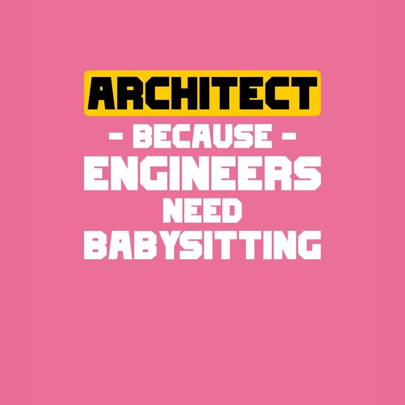 Architecte parce que les ingénieurs babysitting