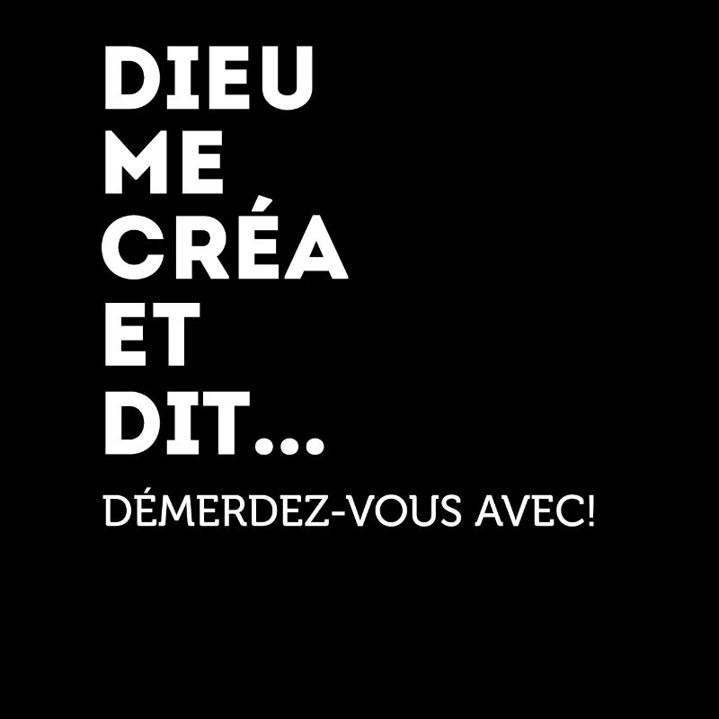 Dieu Me Créa Et Dit Démerdez-vous Avec! Égoïste