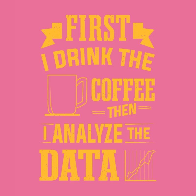 Drink Coffee Then Analyze Data Analytics Analyst