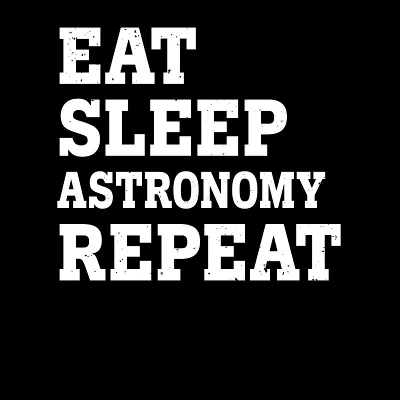 MANGER SOMMEIL ASTRONOMIE RÉPÉTER DRÔLE SARCASTIQUE