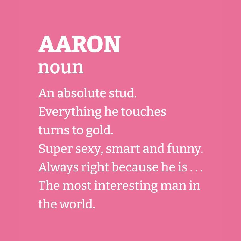 Aaron: An absolute stud. Everthing he touches turn