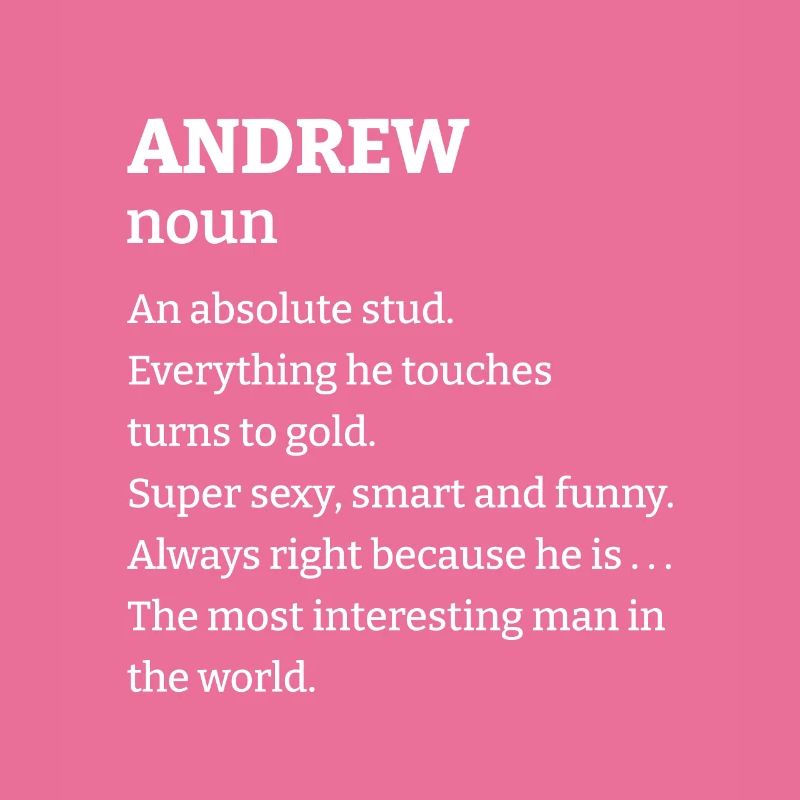 Andrew: An absolute stud. Everthing he touches tur