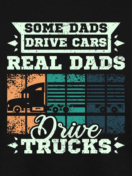 Dads drive trucks