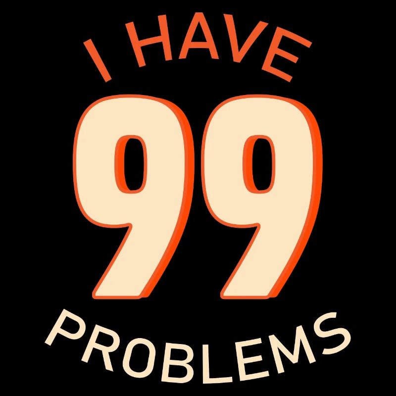 I Have 99 Problems
