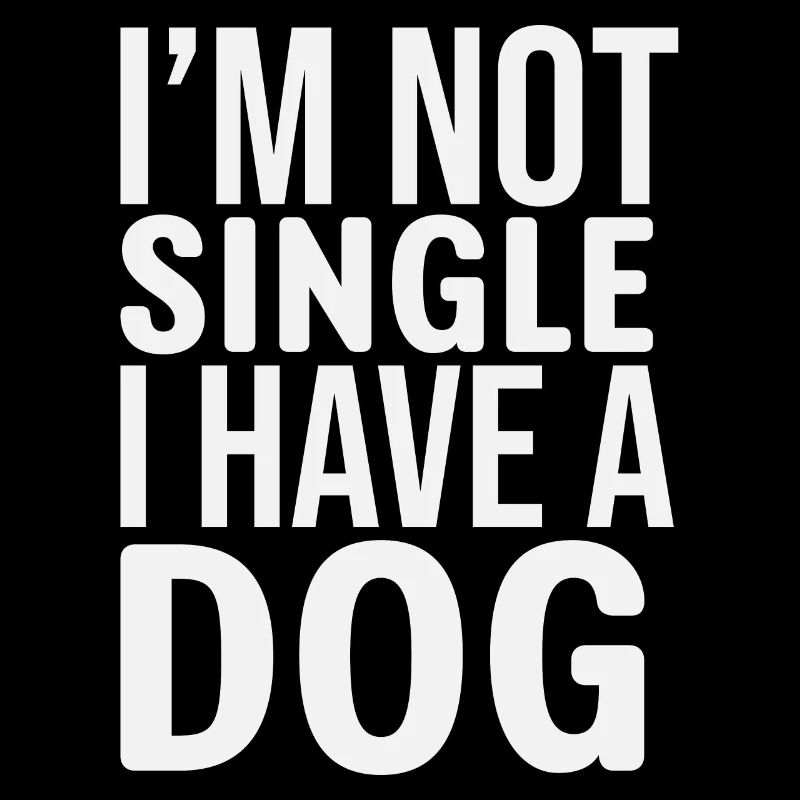 Im Not Single I Have A Dog