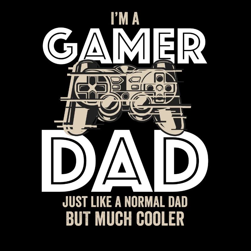 I'm A Gamer Dad Just Like A Normal Dad