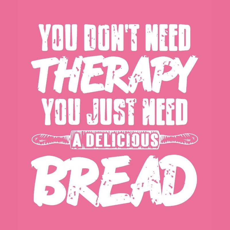 Just Need A Delicious Bread Awesome Baking Tee