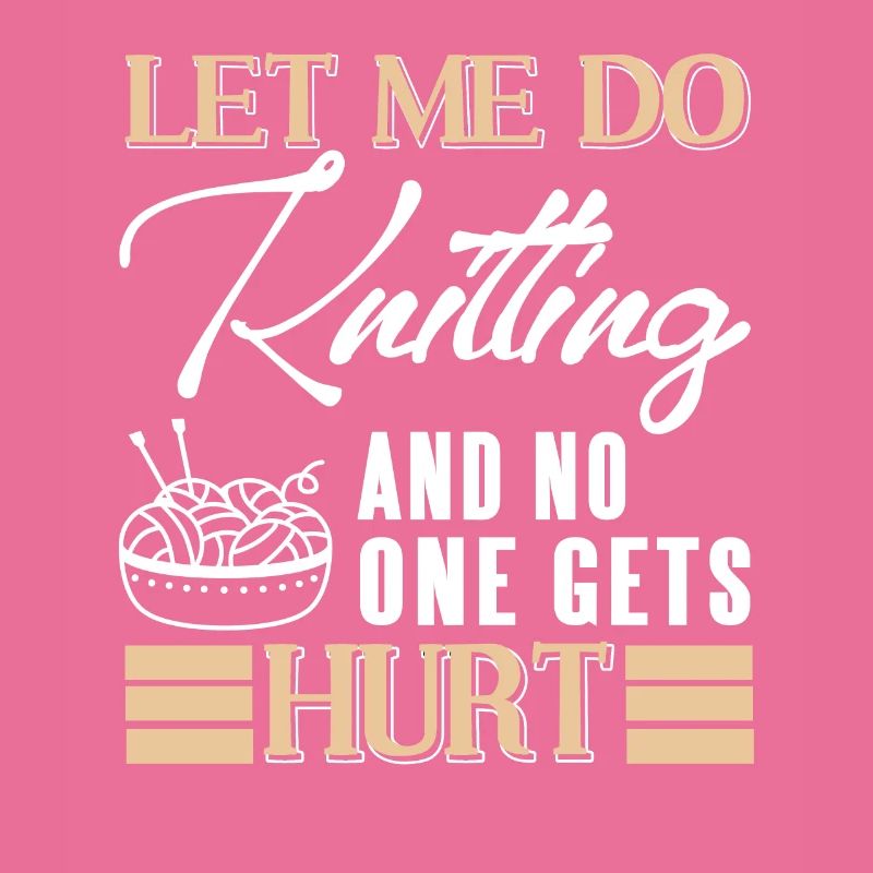 Let Me Do Knitting & No One Gets Hurt Funny
