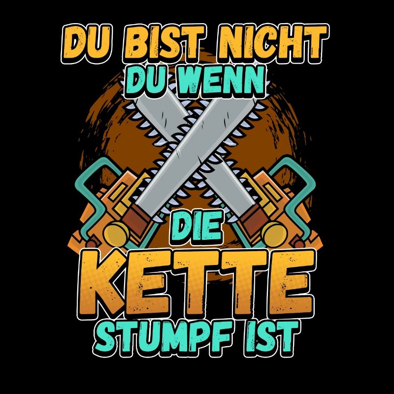 Du Bist Nicht Du Wenn Die Kette Stumpf Ist Förster
