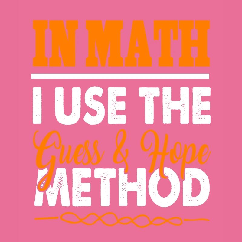 In Math I Use The Guess & Hope Method Funny Tee