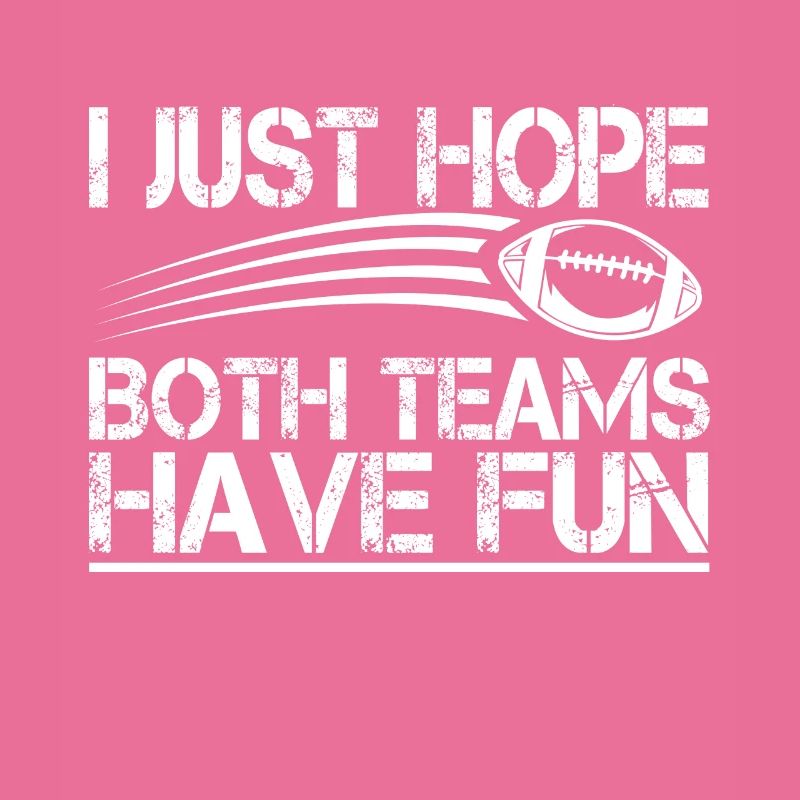 I just hope that both teams enjoy fun with fun