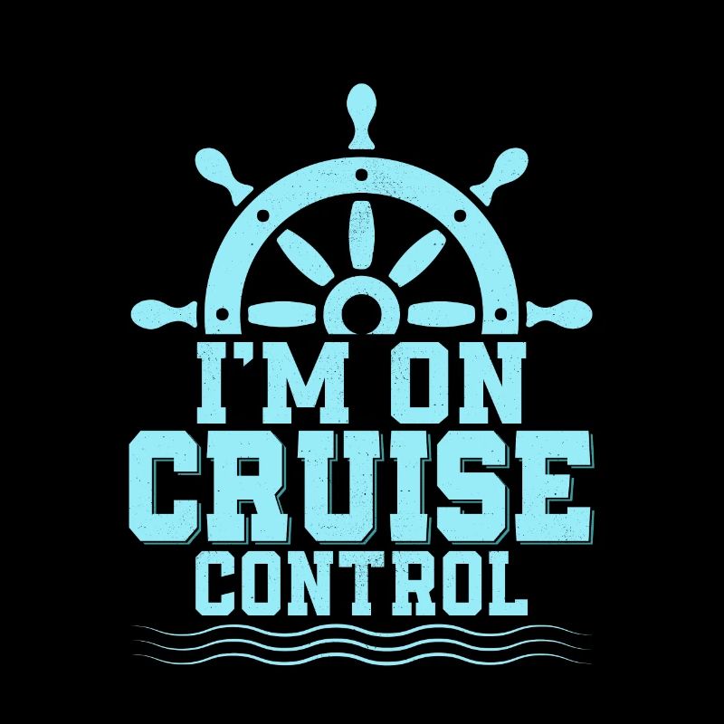I'm On Cruise Control Cruiser Vacation Crusing