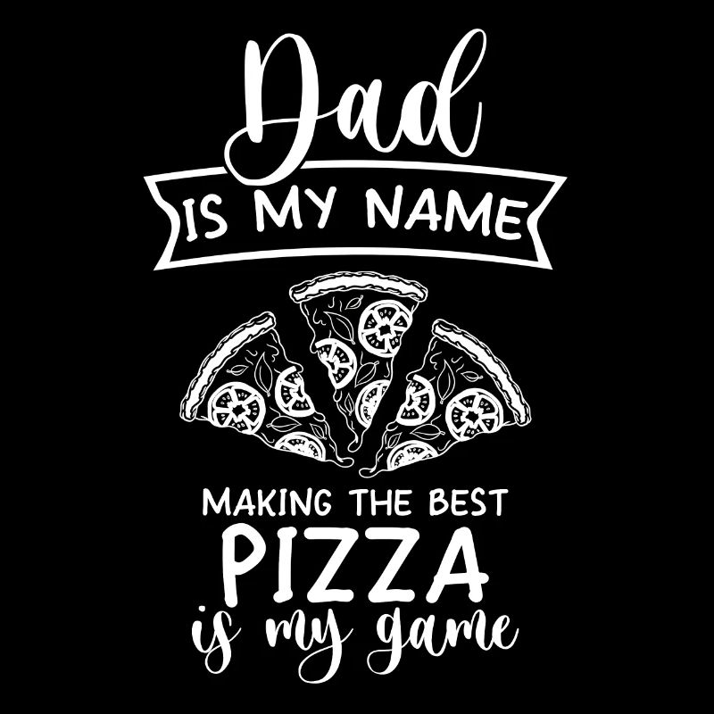 Dad Is My Name Making Pizza Is My Game Pizza Maker