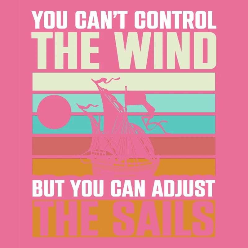 You Cant Control The Wind Sailing Boat
