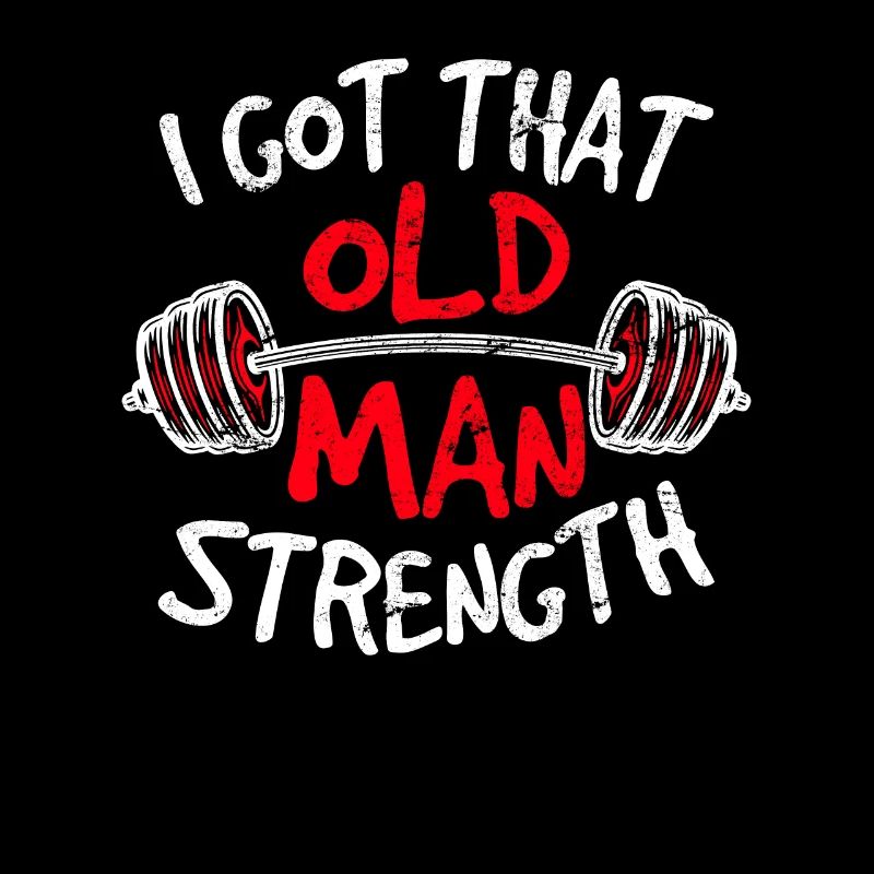 Old Man Force Funny Father Workout Weightliftin