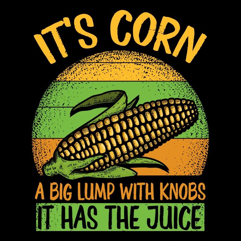 Its Corn A Big Lump With Knobs It Has The Juice