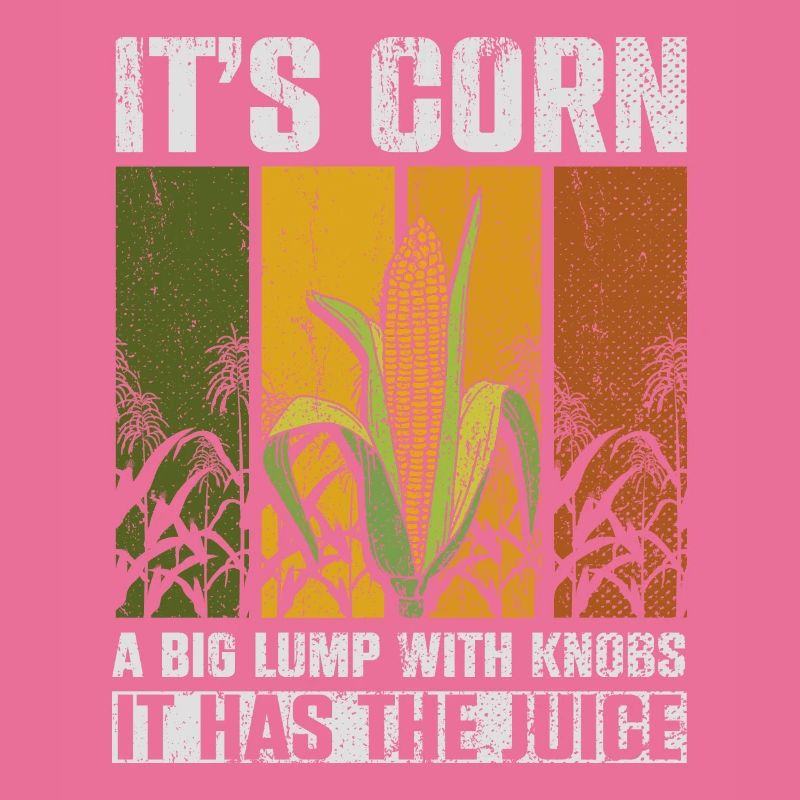 Its Corn A Big Lump With Knobs It Has The Juice