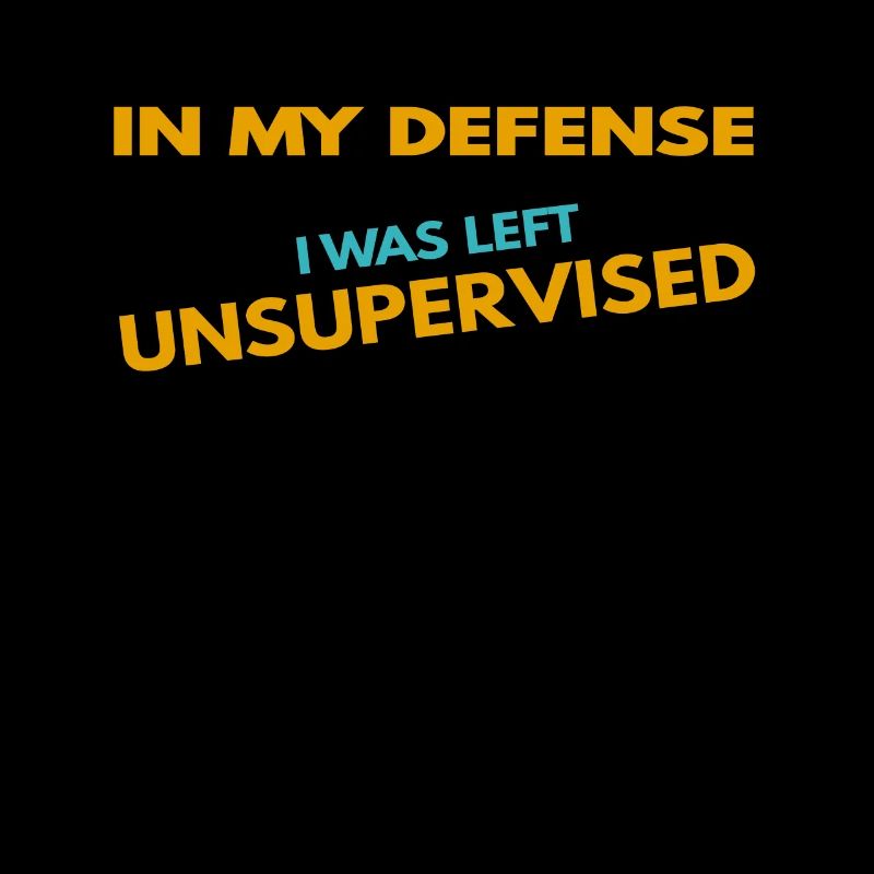In my defense I was left unsupervised.