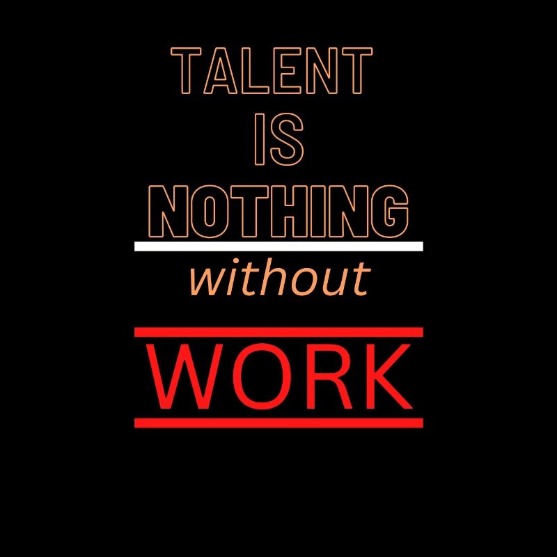 Talent is NOTHING without work