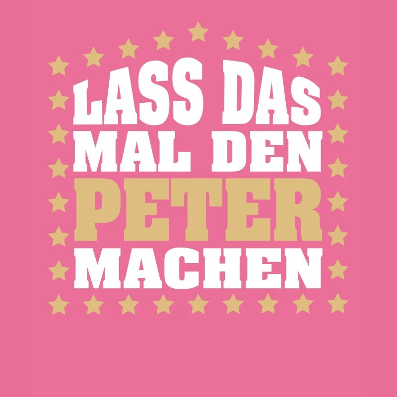 Lass das mal den PETER machen Vornamen Spruch
