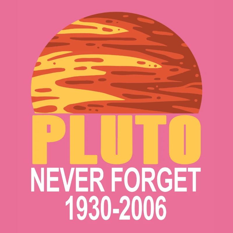 Never Forget PLUTO 1930 - 2006 Retro Funny Planet