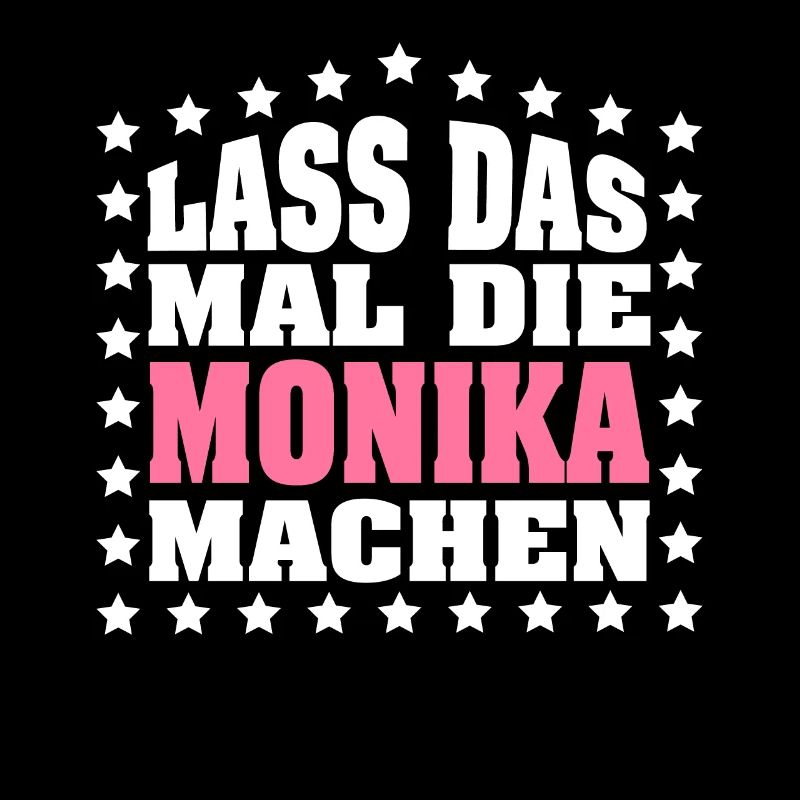 Lass das mal die MONIKA machen Vornamen Spruch