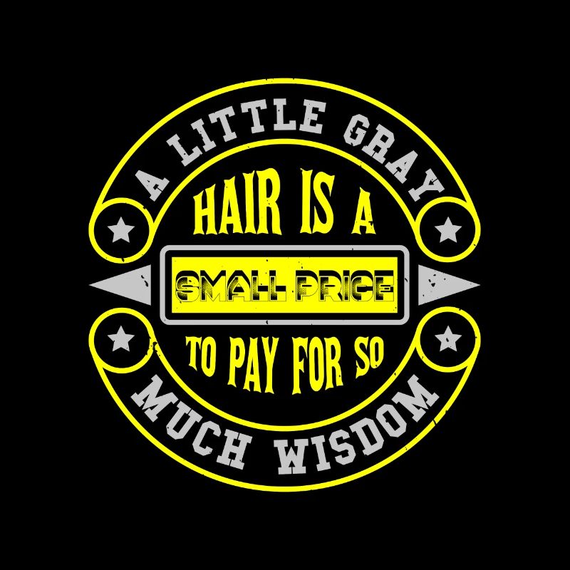 UN PEU DE CHEVEUX GRIS EST UN PETIT PRIX À PAYER DONC