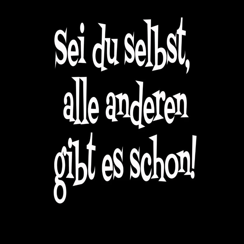 Sei du selbst. Alle anderen gibt es schon!