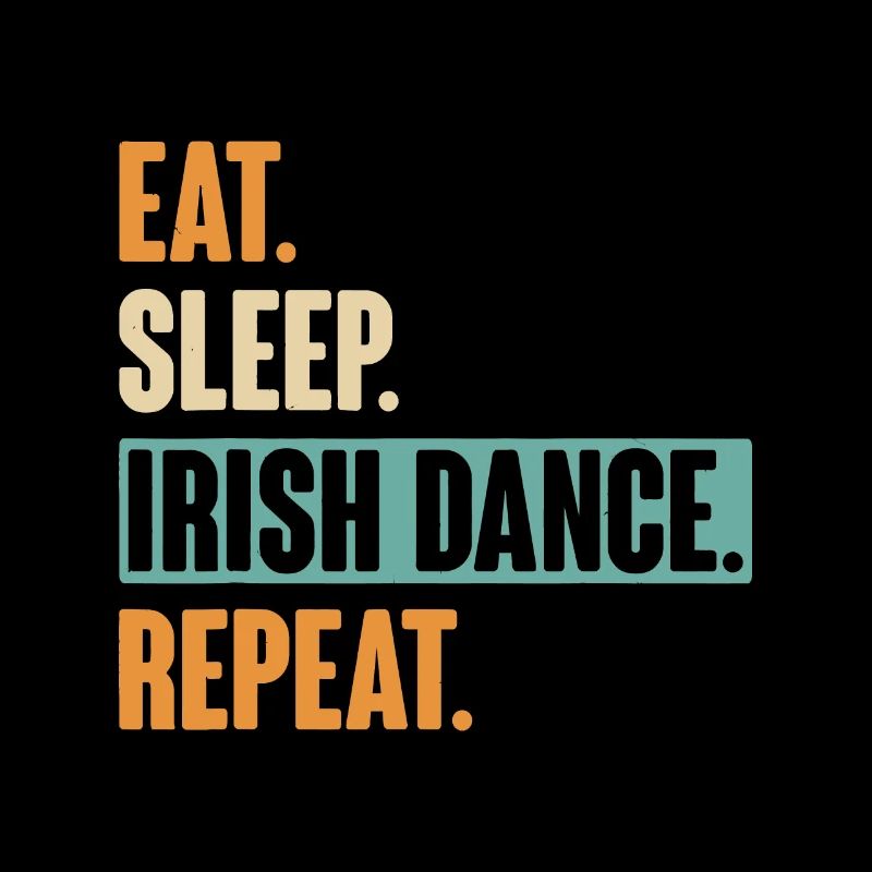 Eat Sleep Irish Dance Repeat - Irischer Tanz