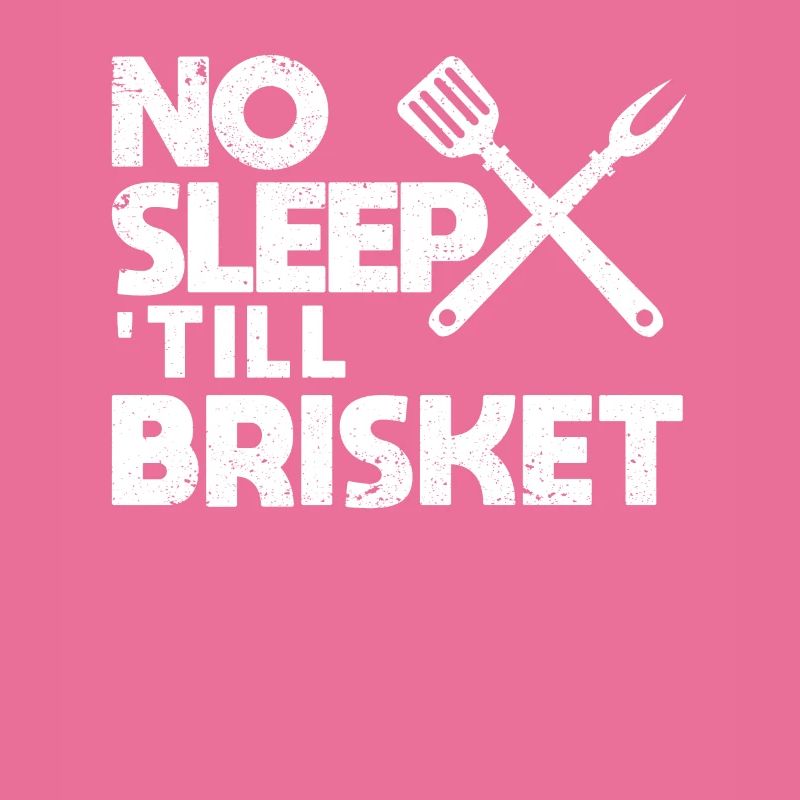 No sleep until Brisket Pitmaster BBQ Love