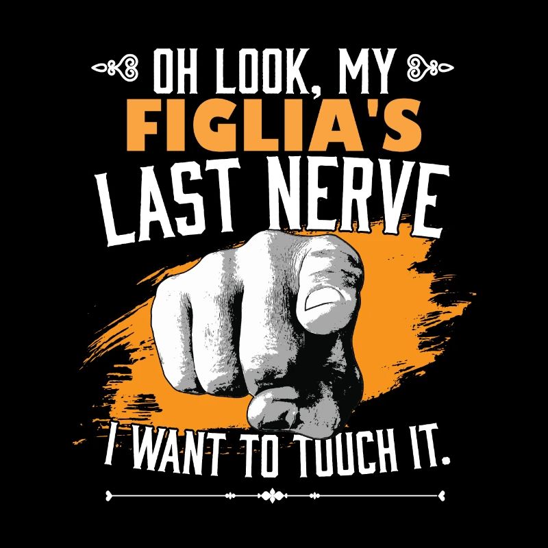 Look My Figlia's Last Nerve Funny Dad Mom