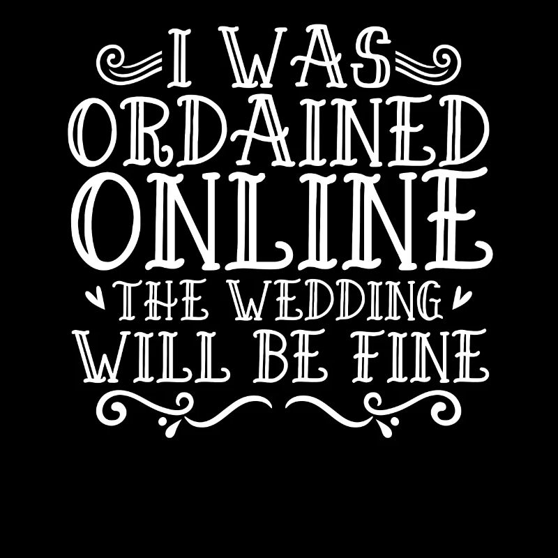 I Was Ordained Online The Wedding Will Be Fine