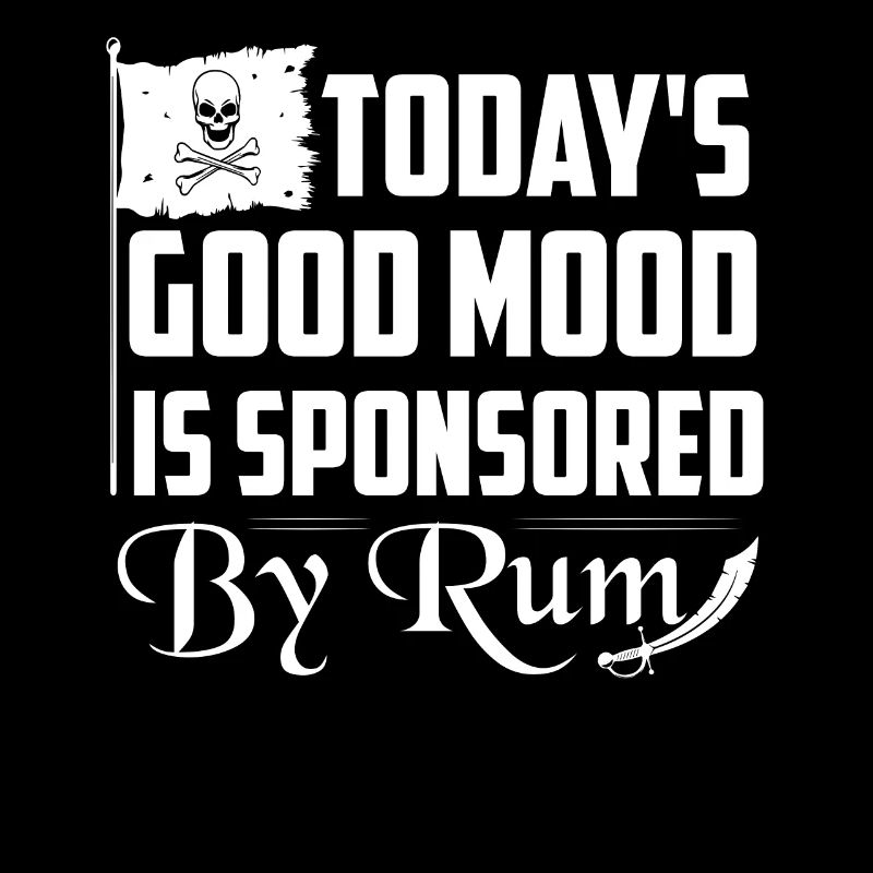 Today's Good Mood Is Sponsored By Rum Drinking Alc