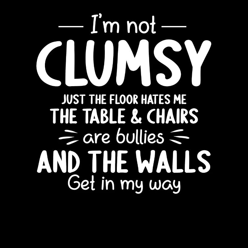 I'm Not Clumsy Funny Sayings Sarcastic